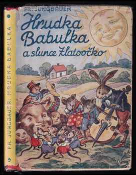 František Jungbauer: Hrudka Babulka a slunce Zlatoočko