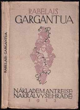Hrůzyplný život velikého Gargantuy otce Pantagrelova složený kdysi panem Alkofribasem, filosofem : Quintessence - François Rabelais (1912, Antonín Reis) - ID: 2387363