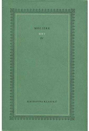 Hry : IV - Molière (1956, Státní nakladatelství krásné literatury, hudby a umění) - ID: 770780