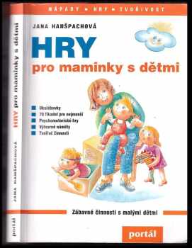 Hry pro maminky s dětmi - Jana Hanšpachová (2006, Portál) - ID: 1041008