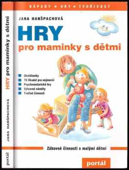 Hry pro maminky s dětmi : [zábavné činnosti s malými dětmi] - Jana Hanšpachová (2010, Portál) - ID: 1370242