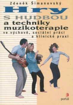 Zdeněk Šimanovský: Hry s hudbou a techniky muzikoterapie ve výchově, sociální práci a klinické praxi