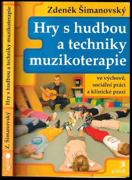 Zdeněk Šimanovský: Hry s hudbou a techniky muzikoterapie ve výchově, sociální práci a klinické praxi