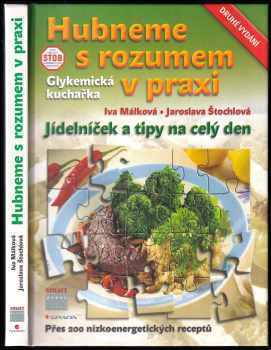 Hubneme s rozumem v praxi : glykemická kuchařka : jídelníček a tipy na celý den - Iva Málková, Jaroslava Štochlová (2007, Smart Press) - ID: 832439