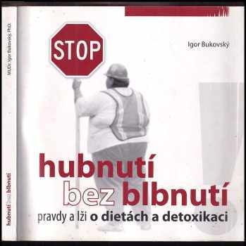 Igor Bukovský: Hubnutí bez blbnutí : pravdy a lži o dietách a detoxikaci