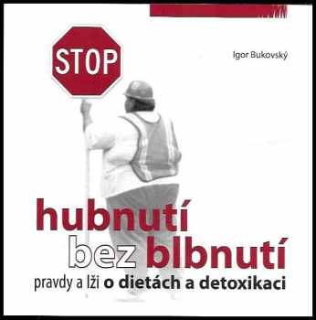 Hubnutí bez blbnutí : pravdy a lži o dietách a detoxikaci - Igor Bukovský (2009, Ambulancia klinickej výživy) - ID: 1292604