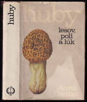 Aurel Dermek: Huby lesov, polí a lúk