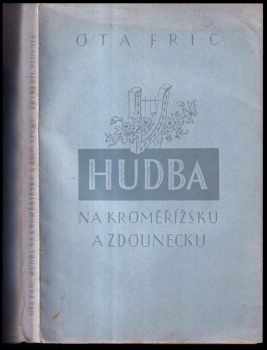 Ota Fric: Hudba na Kroměřížsku a Zdounecku