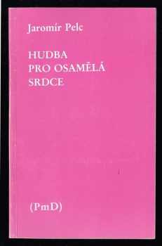 Jaromír Pelc: Hudba pro osamělá srdce - Výbor z poezie z let 1982-1989