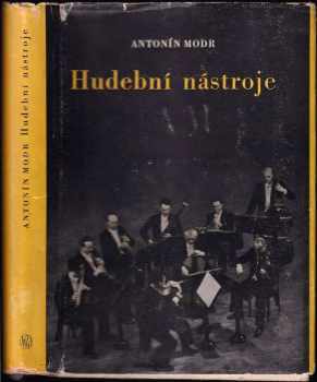 Hudební nástroje - Antonín Modr (1954, Státní nakladatelství krásné literatury, hudby a umění) - ID: 226733