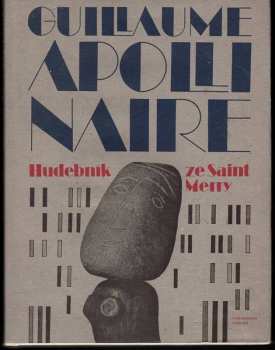 Guillaume Apollinaire: Hudebník ze Saint-Merry : (výbor z básnického díla)