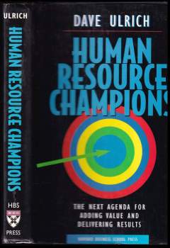 Dave Ulrich: Human Resource Champions: The Next Agenda for Adding Value and Delivering