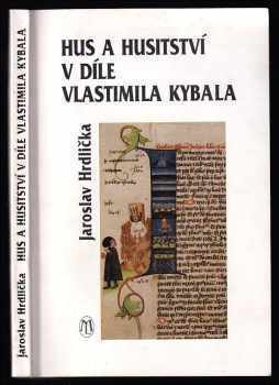 Jaroslav Hrdlička: Hus a husitství v díle Vlastimila Kybala