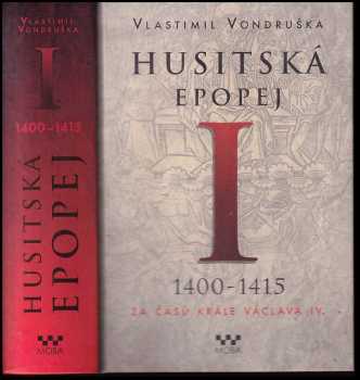 Vlastimil Vondruška: Husitská epopej I, 1400-1415 - za časů krále Václava IV.