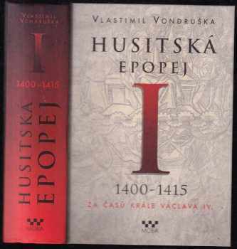 Husitská epopej : I - 1400-1415 - za časů krále Václava IV - Vlastimil Vondruška (2014, MOBA) - ID: 668719