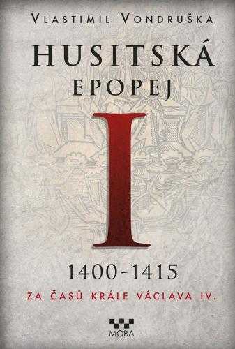 Husitská epopej : I - 1400-1415 - za časů krále Václava IV - Vlastimil Vondruška (2014, MOBA) - ID: 1797178
