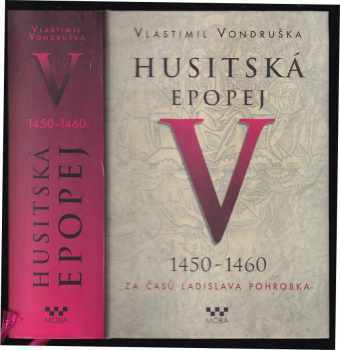 Husitská epopej : V - 1450-1460 - za časů Ladislava Pohrobka - Vlastimil Vondruška (2017, MOBA) - ID: 1948617