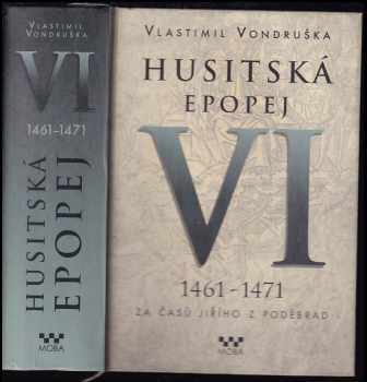 Husitská epopej : VI - 1461-1471 - za časů Jiřího z Poděbrad - Vlastimil Vondruška (2017, MOBA) - ID: 1976788