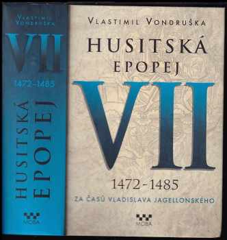 Husitská epopej : VII - 1472-1485 - za časů Vladislava Jagellonského - Vlastimil Vondruška (2018, MOBA) - ID: 2028242