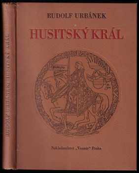 Rudolf Urbánek: Husitský král