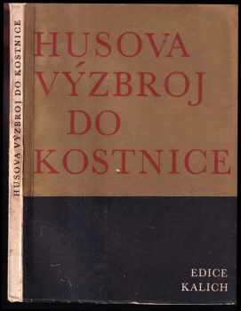 Jan Hus: Husova výzbroj do Kostnice ; Řeč o míru ; O postačitelnosti Kristova zákona ; Řeč o víře ; Prohlášení o článcích Pálčových