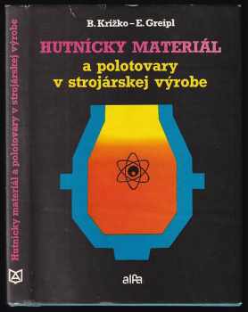 Bohuslav Križko: Hutnícky materiál a polotovary v strojárskej výrobe