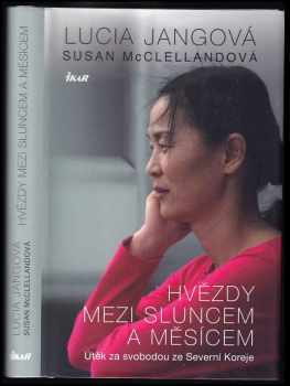 Hvězdy mezi sluncem a měsícem : útěk za svobodou ze Severní Koreje - Susan McClelland, Lucia Jang (2016, Ikar) - ID: 615911