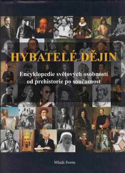 Hybatelé dějin : [encyklopedie světových osobností od prehistorie po současnost]