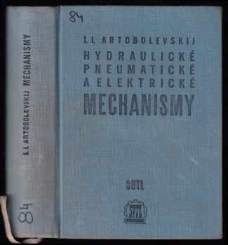 Hydraulické mechanismy : příručka pro inženýry, konstruktéry a vynálezce - Ivan Ivanovič Artobolevskij (1960, Státní nakladatelství technické literatury) - ID: 742082