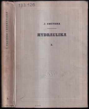 Hydraulika : 2 - Náhlé změny průtoku, neustálený pohyb, rovinné potencionální proudění a pohyb podzemní vody - Jan Smetana (1957, ČSAV) - ID: 1755401