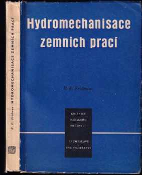 B. E Fridman: Hydromechanisace zemních prací : příručka rozpojování sypkých ložisek : určeno inženýrům a technikům