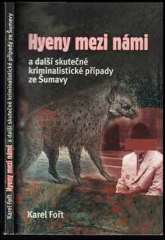 Hyeny mezi námi a další skutečné kriminalistické případy ze Šumavy