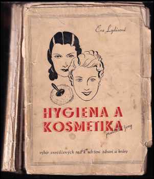 Hygiena a kosmetika praktické ženy : výběr osvědčených rad k udržení zdraví a krásy CHYBÍ STRÁNKY - Eva Lydisová (1939, nákladem vlastním) - ID: 353283