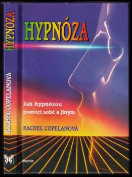 Hypnóza : jak hypnózou pomoci sobě a jiným - Rachel Copelan (1998, Motýľ) - ID: 910048