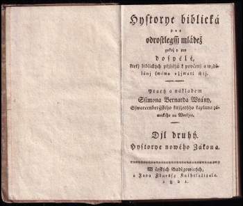 Šimon Bernard Vrána: Hystorye biblická pro odrostlegssj mládež gakož y pro dospělé, Kteřj biblických přjběhů k poučenj a wzdělánj swému wžjwati chtj