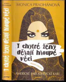 I chytré ženy dělají hloupé věci : americké sárí a indické karí : román s recepty : americké sárí a indické karí : román s recepty