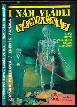 I nám vládli nemocní? : naši první prezidenti očima medicíny - Zdeňka Psůtková, Zdeněk Vahala (1992, Práh) - ID: 853042