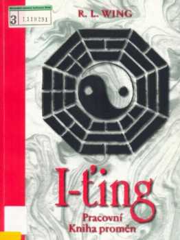 I-ťing : pracovní Kniha proměn - R. L Wing (2003, Synergie)