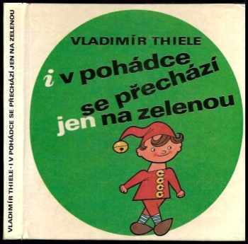 I v pohádce se přechází jen na zelenou - Vladimír Thiele (1971, Státní pedagogické nakladatelství) - ID: 790775