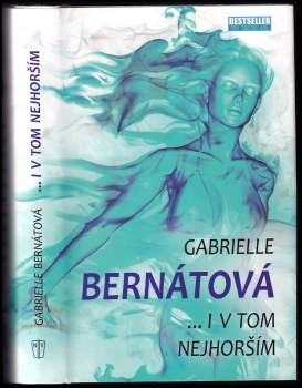 Gabrielle Bernátová: i v tom nejhorším