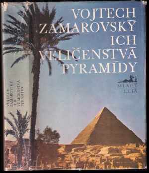 Ich veličenstvá pyramídy : pre čitateĺov od 13 rokov - Vojtěch Zamarovský (1977, Mladé letá) - ID: 814123