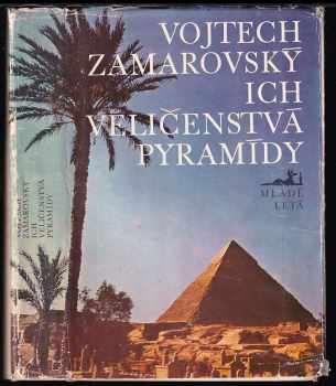 Ich veličenstvá pyramídy : pre čitateĺov od 13 rokov - Vojtěch Zamarovský (1977, Mladé letá) - ID: 667414