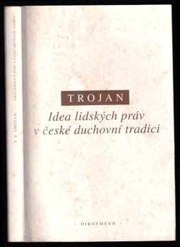 Jakub S Trojan: Idea lidských práv v české duchovní tradici