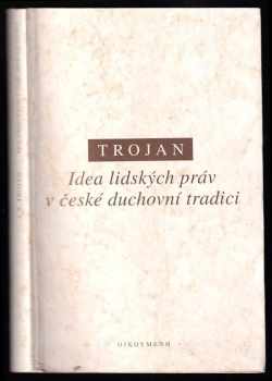 Jakub S Trojan: Idea lidských práv v české duchovní tradici