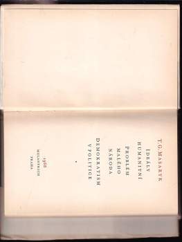 Tomáš Garrigue Masaryk: Ideály humanitní ; Problém malého národa ; Demokratism v politice