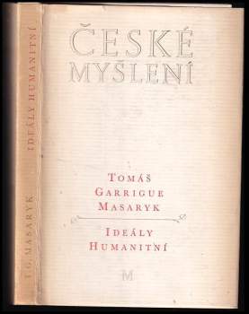 Tomáš Garrigue Masaryk: Ideály humanitní ; Problém malého národa ; Demokratism v politice