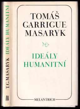 Tomáš Garrigue Masaryk: Ideály humanitní ; Problém malého národa ; Demokratism v politice