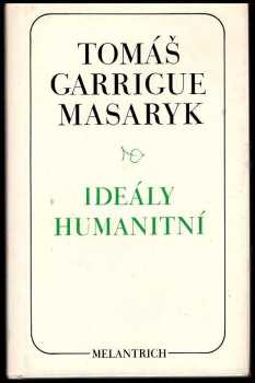 Tomáš Garrigue Masaryk: Ideály humanitní ; Problém malého národa ; Demokratism v politice