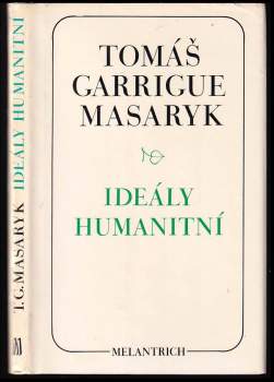 Tomáš Garrigue Masaryk: Ideály humanitní ; Problém malého národa ; Demokratism v politice