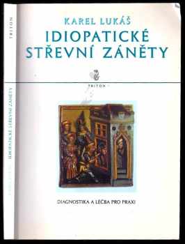 Karel Lukáš: Idiopatické střevní záněty : diagnostika a léčba pro praxi